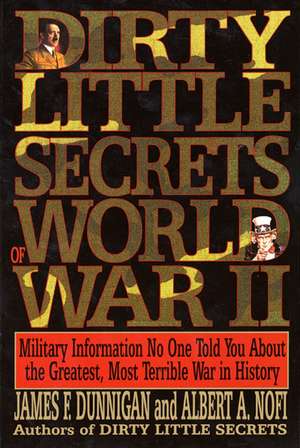 Dirty Little Secrets of World War Ii: Military Information No One Told You... de James F Dunnigan