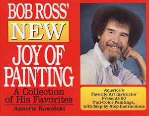 Bob Ross' New Joy of Painting de Annette Kowalski