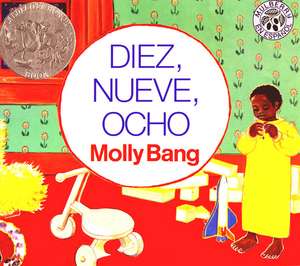 Diez, Nueve, Ocho: A Caldecott Honor Award Winner de Molly Bang