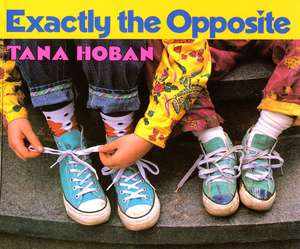 Exactly the Opposite de Tana Hoban