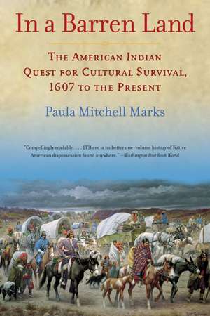 In a Barren Land: The American Indian Quest for Cultural Survival, 1607 to the Present de Paula M. Marks