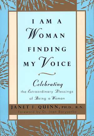 I Am a Woman Finding My Voice: Celebrating The Extraordinary Blessings Of Being A Woman de Janet Quinn