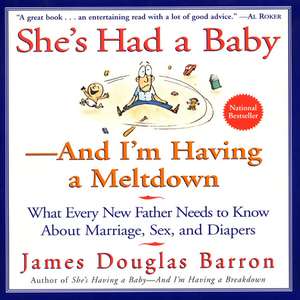 She's Had a Baby: And I'm Having a Meltdown de James D Barron