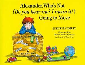 Alexander, Who's Not (Do You Hear Me? I Mean It!) Going to Move de Judith Viorst