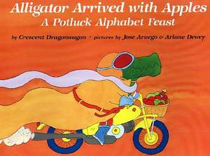 Alligator Arrived with Apples: A Potluck Alphabet Feast de Dragonwagon Crescent