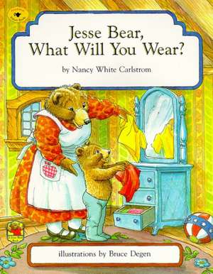 Jesse Bear, What Will You Wear? de Nancy White Carlstrom