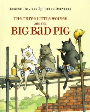 The Three Little Wolves and the Big Bad Pig de Eugene Trivizas