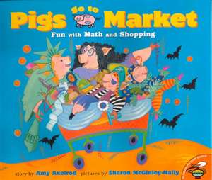 Pigs Go to Market: Fun with Math and Shopping de Amy Axelrod