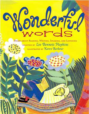 Wonderful Words: Poems about Reading, Writing, Speaking, and Listening de Karen Barbour