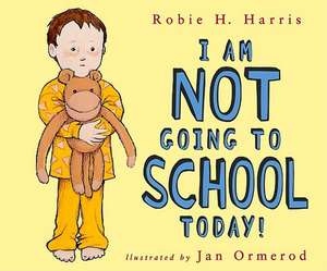 I Am Not Going to School Today! de Robie H. Harris