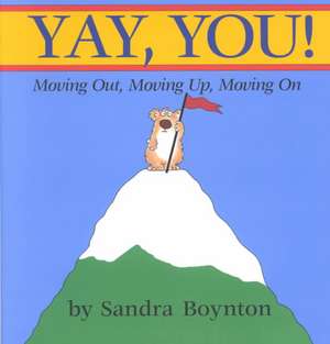 Yay, You!: Moving Up and Moving on de SANDRA BOYNTON