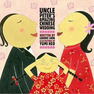 Uncle Peter's Amazing Chinese Wedding de Lenore Look