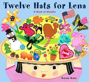 Twelve Hats for Lena: A Book of Months de Karen Katz