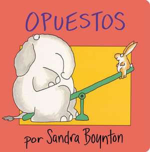 Opuestos = Opposites de SANDRA BOYNTON