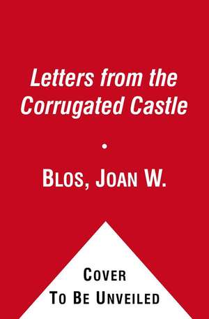 Letters from the Corrugated Castle: A Novel of Gold Rush California, 1850-1852 de Joan W. Blos