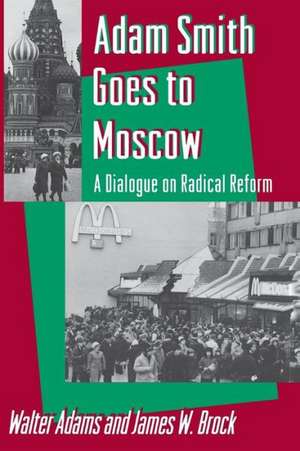 Adam Smith Goes to Moscow – A Dialogue on Radical Reform de Walter Adams