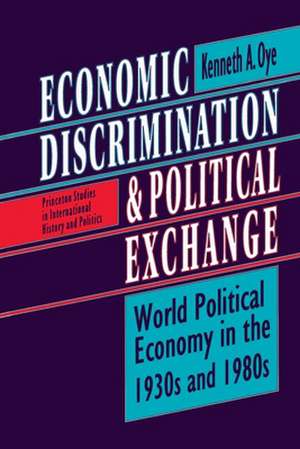 Economic Discrimination and Political Exchange – World Political Economy in the 1930s and 1980s de Kenneth A. Oye