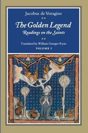 The Golden Legend, Volume I – Readings on the Saints de Jacobus De Voragine