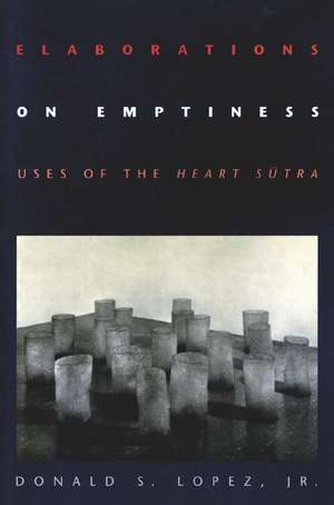 Elaborations on Emptiness – Uses of the Heart Sutra de Donald S. Lopez