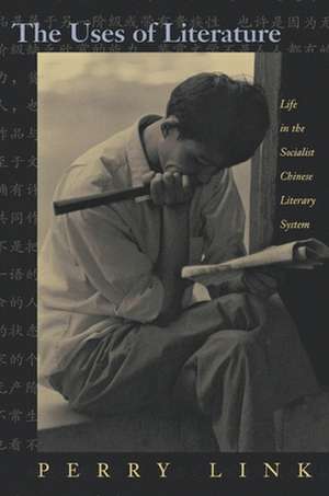 The Uses of Literature – Life in the Socialist Chinese Literary System de Perry Link