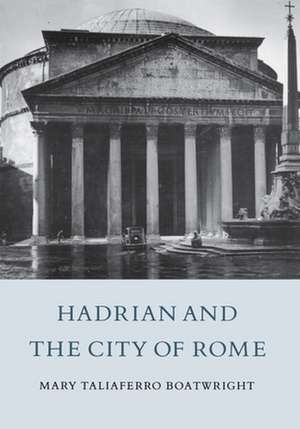 Hadrian and the City of Rome de Mary Taliaferro Boatwright