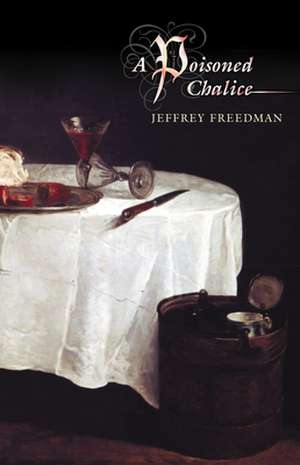 A Poisoned Chalice de Jeffrey Freedman