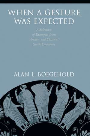 When a Gesture Was Expected – A Selection of Examples from Archaic and Classical Greek Literature de Alan L. Boegehold