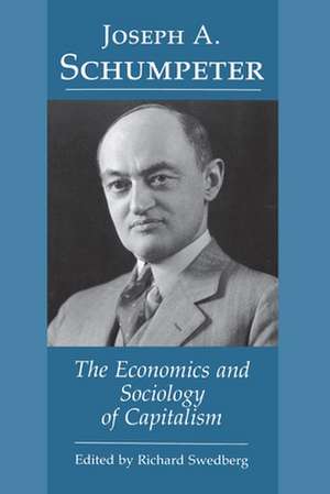 Joseph A. Schumpeter – The Economics and Sociology of Capitalism de R Swedberg