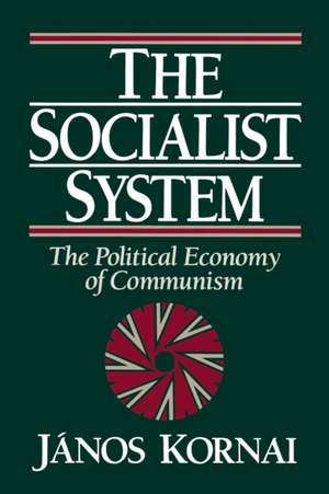 The Socialist System: The Political Economy of Communism de Janos Kornai