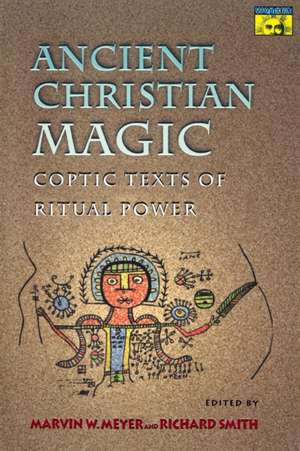 Ancient Christian Magic – Coptic Texts of Ritual Power de Marvin W. Meyer