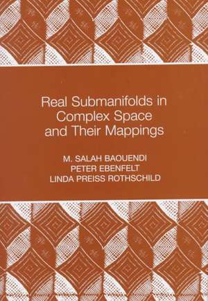 Real Submanifolds in Complex Space and Their Mappings (PMS–47) de M. Salah Baouendi