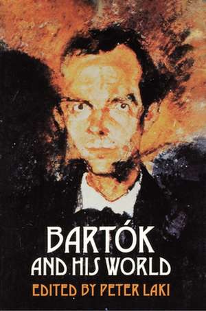 Bartók and His World de Peter Laki