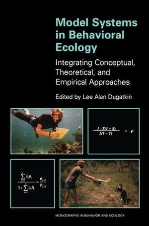 Model Systems in Behavioral Ecology – Integrating Conceptual, Theoretical, and Empirical Approaches de Lee Alan Dugatkin