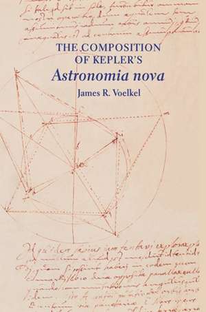 The Composition of Kepler`s Astronomia nova de James R. Voelkel