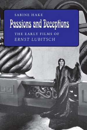 Passions and Deceptions – The Early Films of Ernst Lubitsch de Sabine Hake