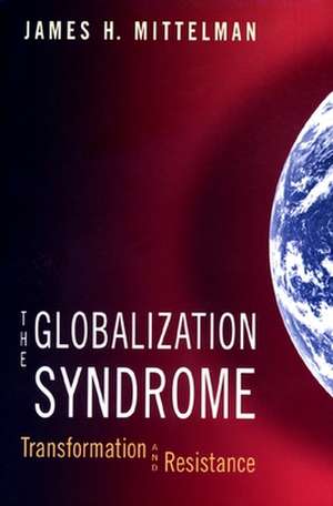 The Globalization Syndrome – Transformation and Resistance de James H. Mittelman