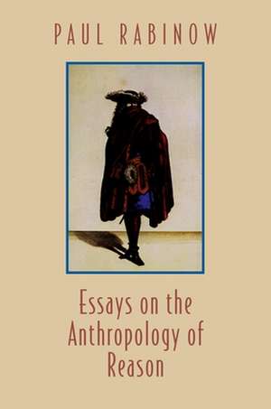 Essays on the Anthropology of Reason de Paul Rabinow