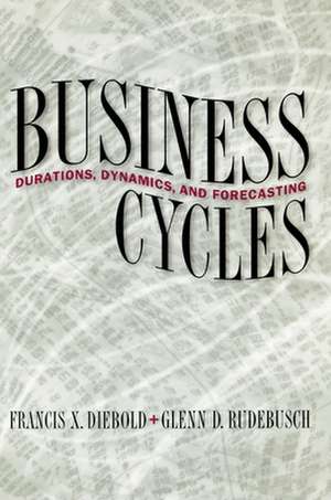 Business Cycles – Durations, Dynamics, and Forecasting de Francis X. Diebold