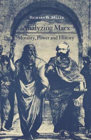 Analyzing Marx – Morality, Power and History de Richard W. Miller