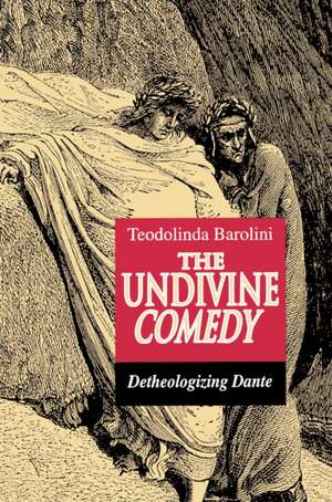 The Undivine Comedy – Detheologizing Dante de Teodolinda Barolini