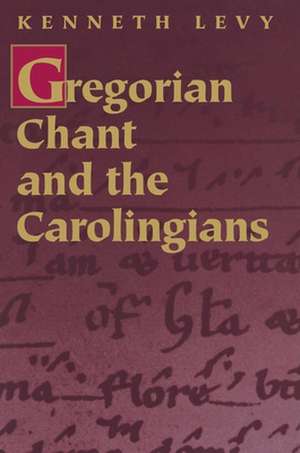 Gregorian Chant and the Carolingians de Kenneth Levy