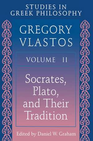 Studies in Greek Philosophy, Volume II – Socrates, Plato, and Their Tradition de Gregory Vlastos