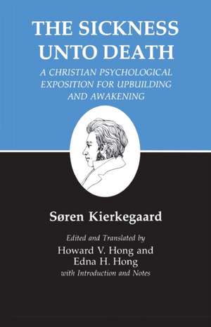 Kierkegaard`s Writings, XIX, Volume 19 – Sickness Unto Death: A Christian Psychological Exposition for Upbuilding and Awakening de Søren Kierkegaard