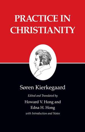 Kierkegaard`s Writings, XX, Volume 20 – Practice in Christianity de Søren Kierkegaard