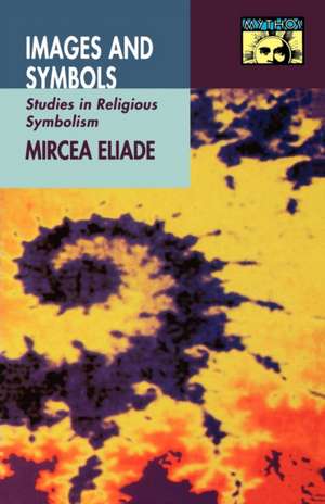 Images and Symbols – Studies in Religious Symbolism de Mircea Eliade