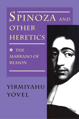 Spinoza and Other Heretics, Volume 1 – The Marrano of Reason de Y Yovel