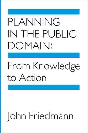 Planning in the Public Domain – From Knowledge to Action de J Friedmann