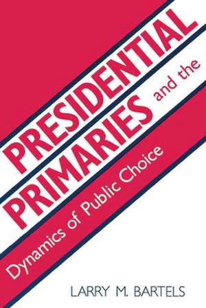 Presidential Primaries and the Dynamics of Public Choice de Larry M. Bartels