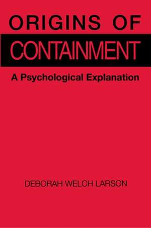 Origins of Containment – A Psychological Explanation de Deborah Welch Larson