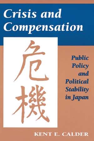 Crisis and Compensation – Public Policy and Political Stability in Japan de Kent E. Calder